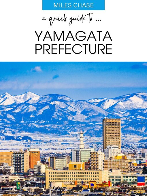 Title details for A Quick Guide to ... Yamagata Prefecture by Miles Chase - Available